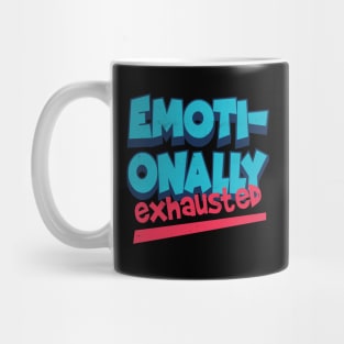 emotionally exhausted Mug